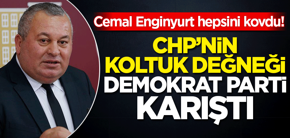 Cemal Enginyurt hepsini kovdu! CHP’nin koltuk değneği Demokrat Parti karıştı