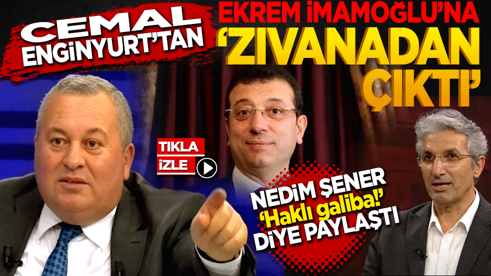 Cemal Enginyurt’tan Ekrem İmamoğlu'na: "Zıvanadan Çıktı!" Nedim Şener "Haklı galiba!" diye paylaştı.