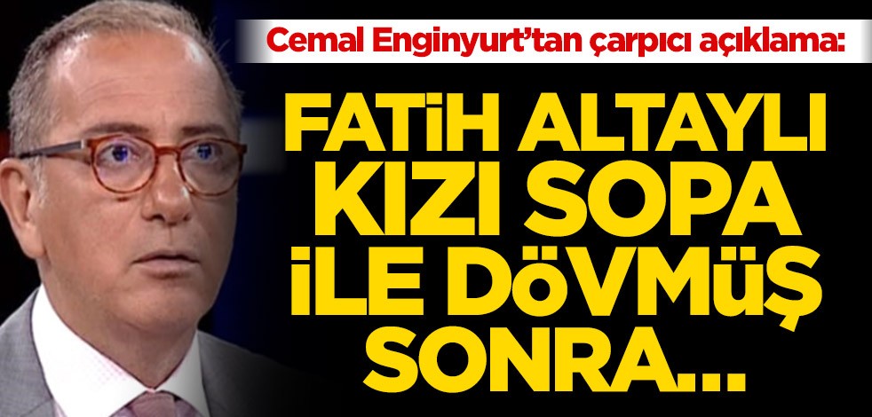 Cemal Enginyurt’tan olay açıklama: Fatih Altaylı kızı sopa ile dövmüş sonra…