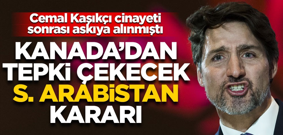 Cemal Kaşıkçı cinayeti sonrası askıya almıştı... Kanada'dan tepki çeken Suudi Arabistan kararı