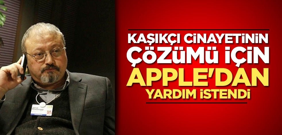 Cemal Kaşıkçı cinayetinde Apple'dan yardım istendi