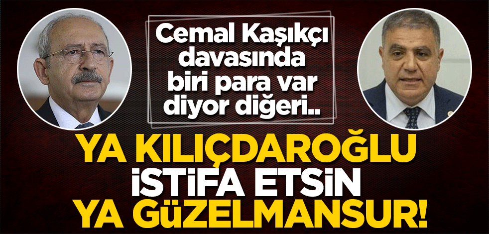 Cemal Kaşıkçı davasına ilişkin birbirine zıt iki çıkış! Şimdi ya Kılıçdaroğlu istifa etsin ya Güzelmansur