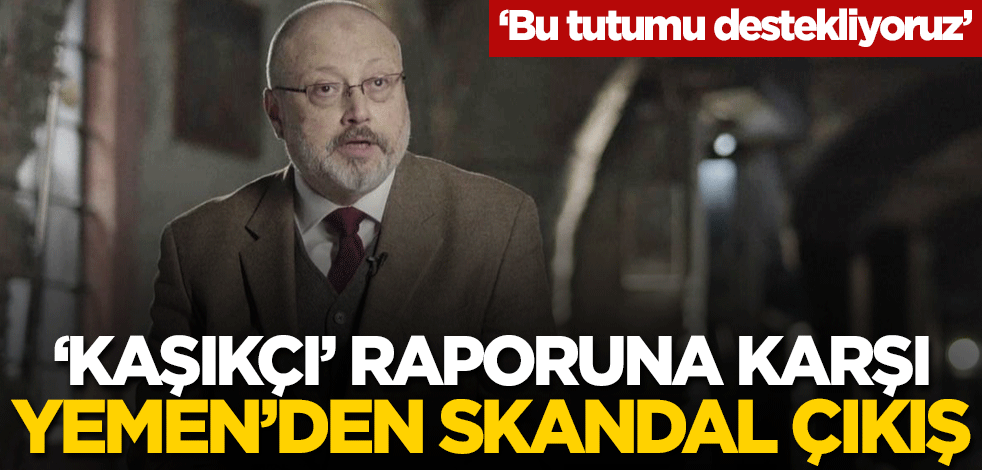 'Cemal Kaşıkçı' raporuna karşı Yemen'den skandal çıkış