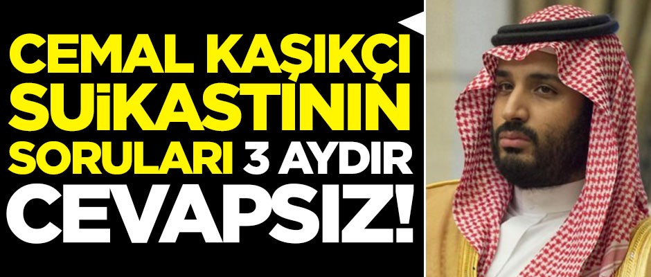 Cemal Kaşıkçı suikastının soruları 3 aydır cevapsız!
