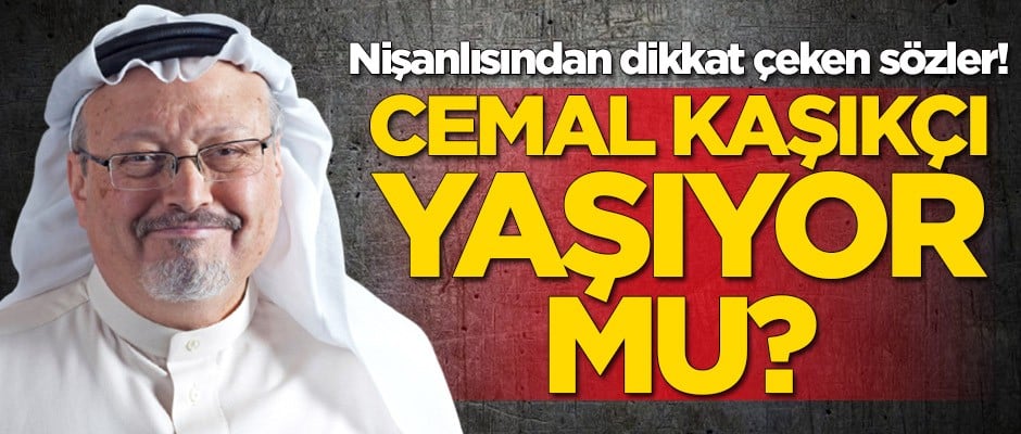 Cemal Kaşıkçı yaşıyor mu? Nişanlısından çok konuşulacak sözler