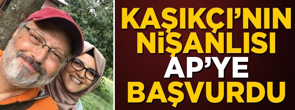 Cemal Kaşıkçı'nın nişanlısı Hatice Cengiz, Avrupa Parlamentosu'na başvurdu
