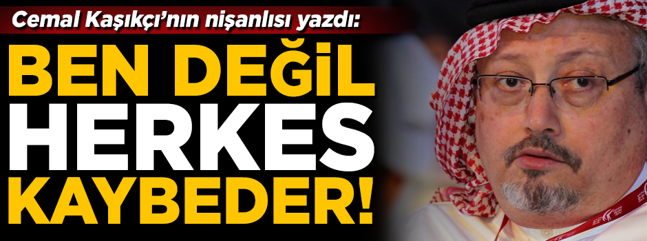 Cemal Kaşıkçı'nın nişanlısı, New York Times'a yazdı! 'Sadece ben değil, herkes kaybeder'