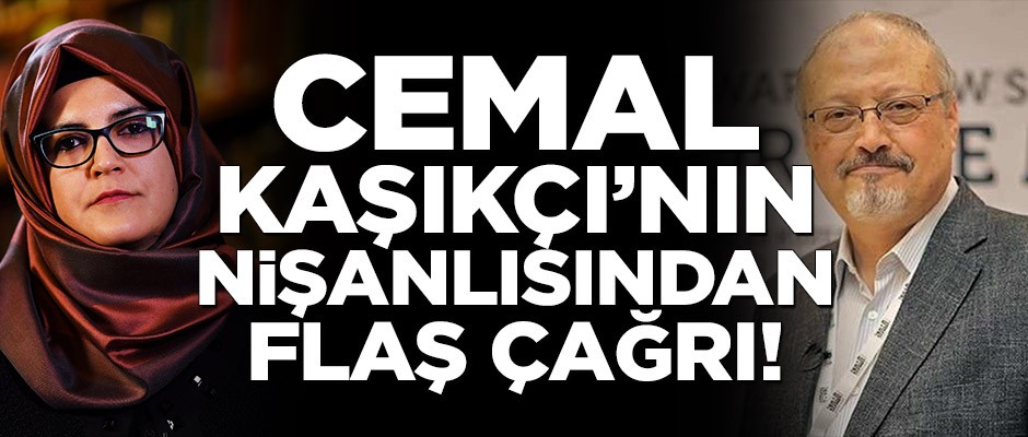 Cemal Kaşıkçı’nın nişanlısından flaş çağrı!