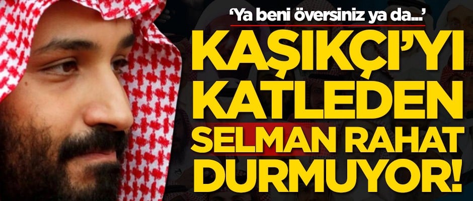 Cemal Kaşıkçı'yı katleden Prens Selman rahat durmuyor!