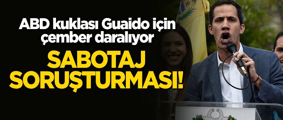 Çember daralıyor: Guaido'ya 'sabotaj' soruşturması!