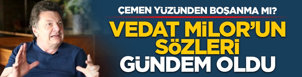 Çemen yüzünden boşanma mı? Milor’un sözleri gündem oldu