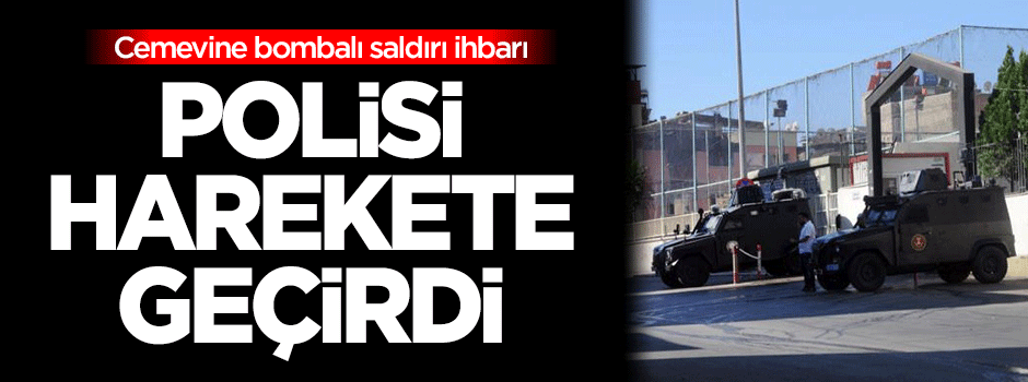 Cemevine bombalı saldırı ihbarı polisi harekete geçirdi!