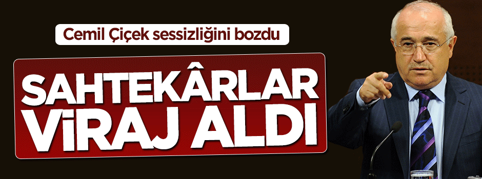 Cemil Çiçek sessizliğini bozdu!