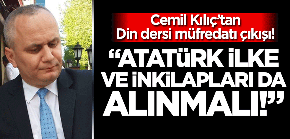 Cemil Kılıç'tan Din dersi için müfredat çıkışı! "Atatürk ilkeleri de eklenmeli"