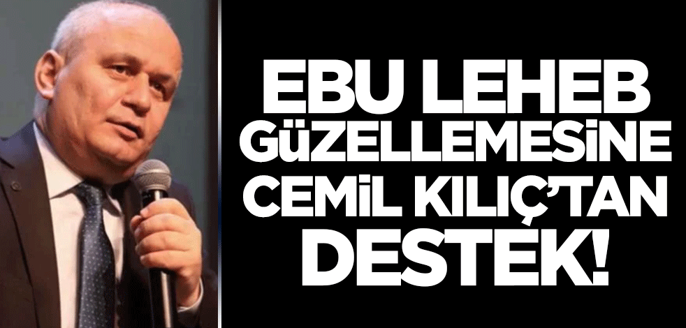 Cemil Kılıç'tan skandal Ebu Leheb güzellemesine destek!