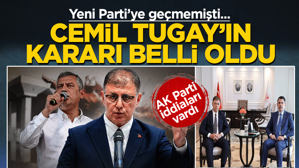Cemil Tugay’ın kararı belli oldu: Yeni Parti’ye geçmemişti! AK Parti iddiaları vardı