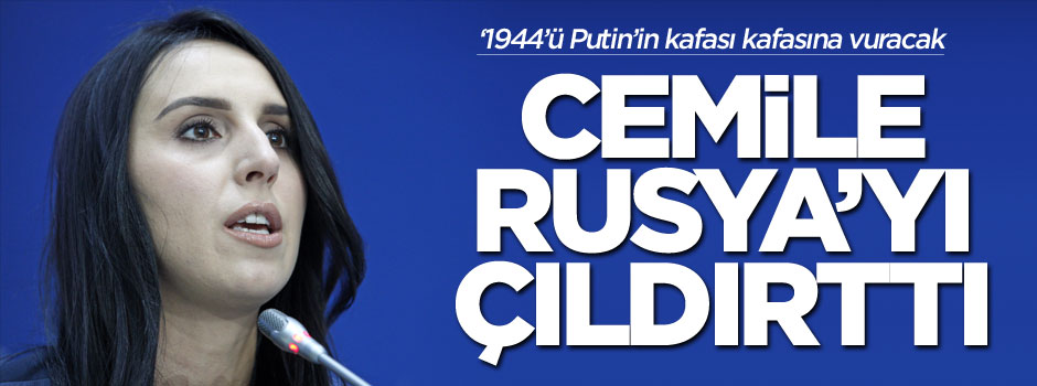 Cemile, Rusya'yı öfkelendirmeye devam ediyor