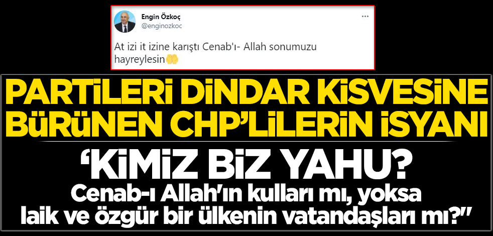 'Cenab-ı Allah' diyen Engin Özkoç'a CHP'lilerin 'haklı' isyanı!