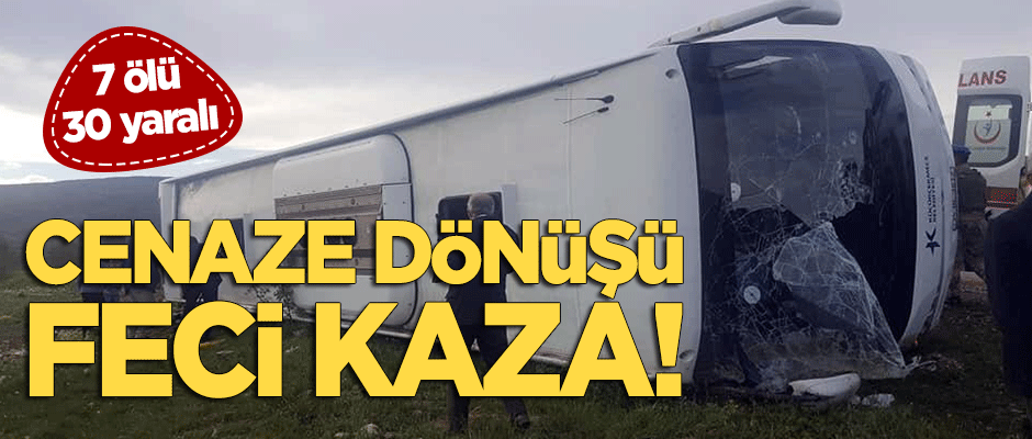 Cenaze dönüşü feci kaza: 7 ölü, 29 yaralı!
