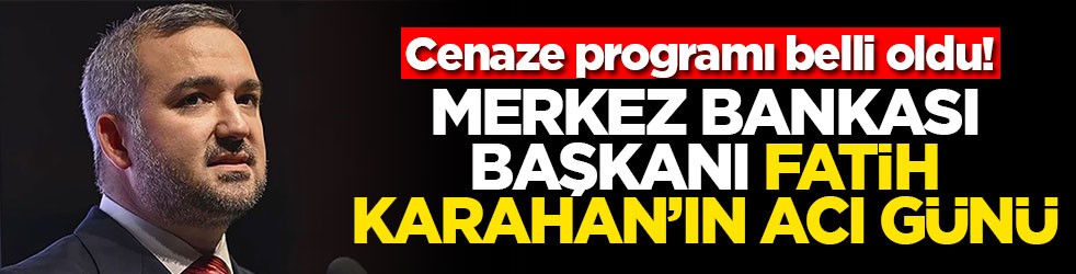 Cenaze programı belli oldu! Merkez Bankası Başkanı Fatih Karahan'ın acı günü