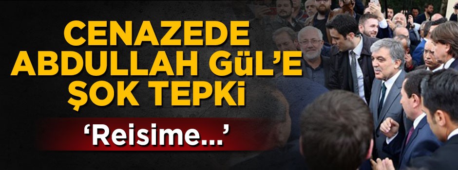 Cenazede Abdullah Gül'e şok tepki: Reisime hainlik yaptın