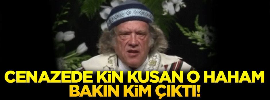 Cenazede kin kusan haham bakın kim çıktı!