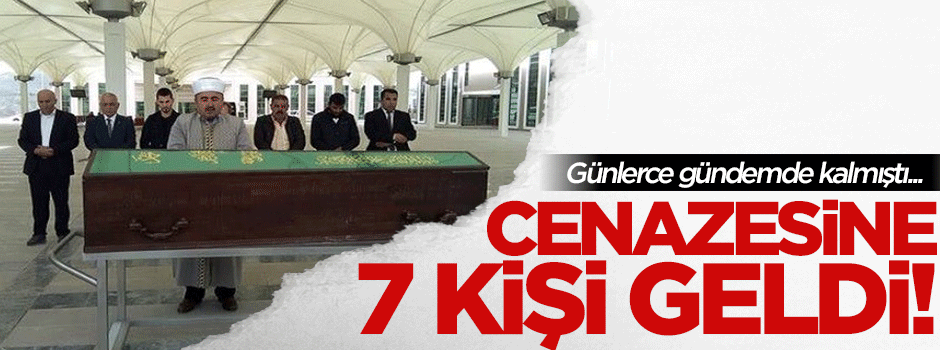 Cenazesinde sadece 7 kişi saf tuttu
