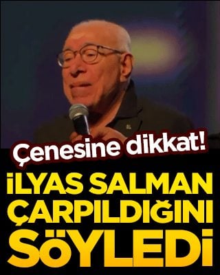 Çenesine dikkat! İlyas Salman çarpıldığını söyledi