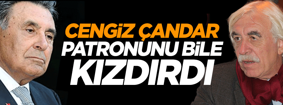 Cengiz Çandar patronunu bile kızdırdı