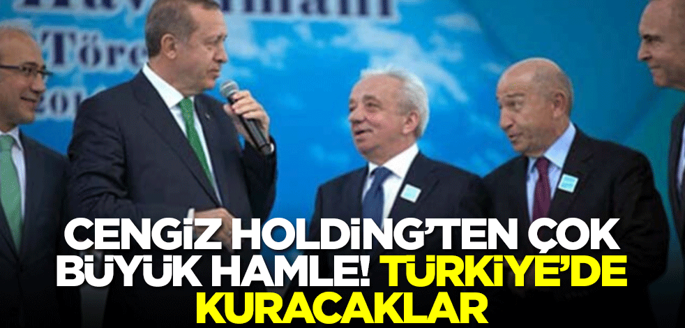 Cengiz Holding'den çok büyük hamle! Türkiye'de kuracaklar