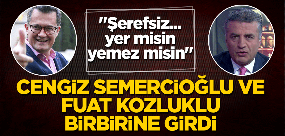 Cengiz Semercioğlu ve Fuat Kozluklu birbirine girdi