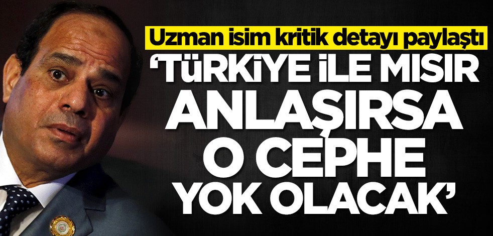 Cengiz Tomar kritik detayı paylaştı: Türkiye-Mısır anlaşırsa o cephe yok olacak