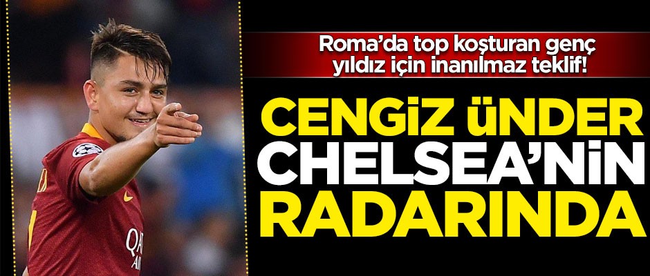 Cengiz Ünder, Chelsea'nın radarında! Genç yıldız için inanılmaz teklif
