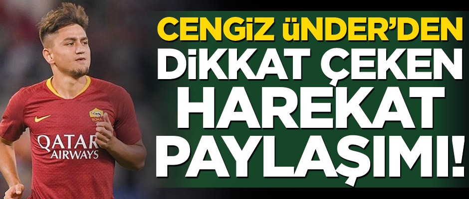 Cengiz Ünder’den dikkat çeken harekat paylaşımı!