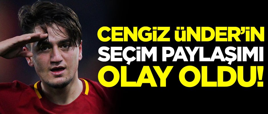Cengiz Ünder'in seçim paylaşımı olay oldu!