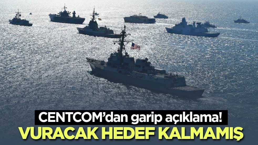 CENTCOM’dan garip açıklama! Vuracak hedef kalmamış