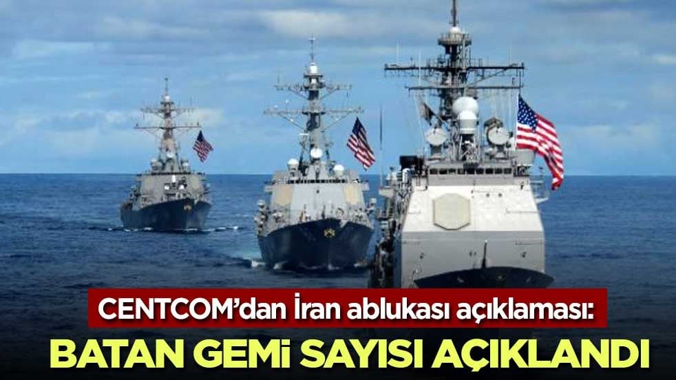 CENTCOM’dan İran ablukası açıklaması: 130 geminin rotası değiştirildi