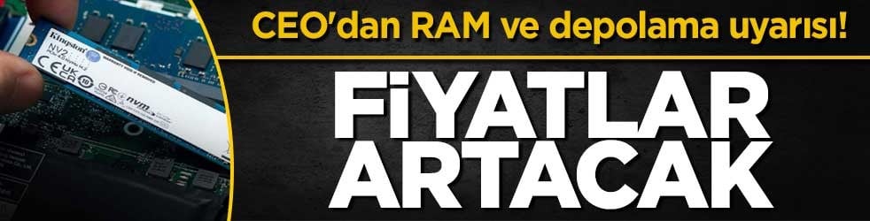CEO'dan RAM ve depolama uyarısı! Fiyatlar artacak