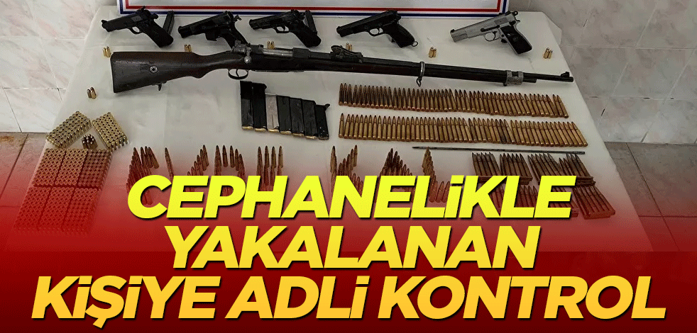 Cephanelikle yakalanan kişiye adli kontrol