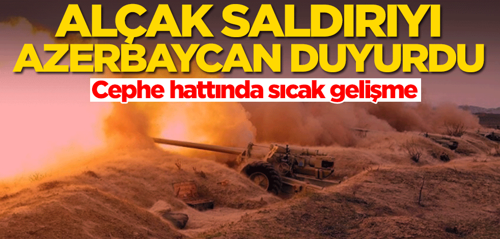 Cephe hattında sıcak gelişme! Azerbaycan alçak saldırıyı duyurdu