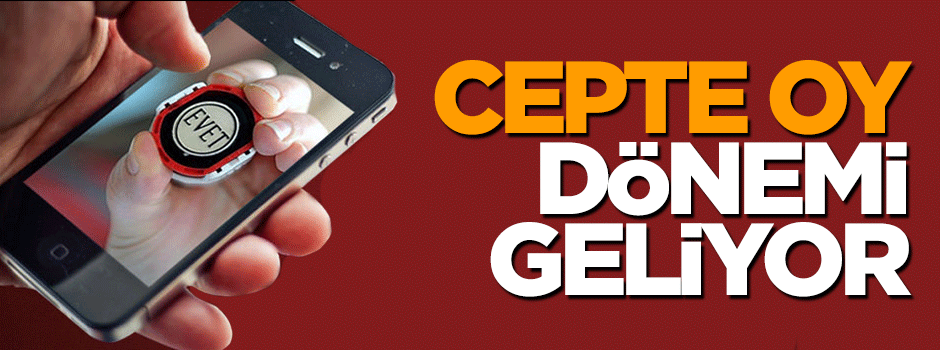 Cepte oy kullanma dönemi geliyor