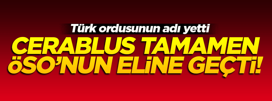 Cerablus tamamen ÖSO'nun kontrolüne geçti