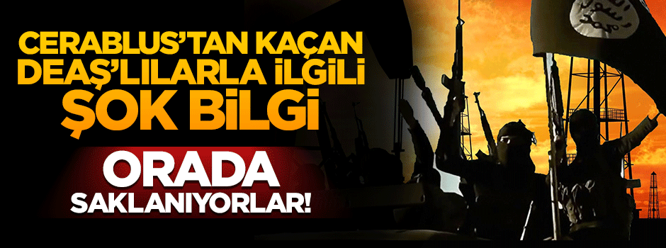 Cerablus'tan kaçan DEAŞ'lılar köylere saklanmış