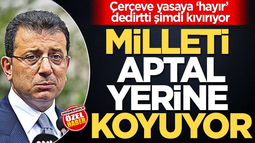 Çerçeve yasaya ‘hayır’ dedirtti şimdi kıvırıyor! Milleti aptal yerine koyuyor