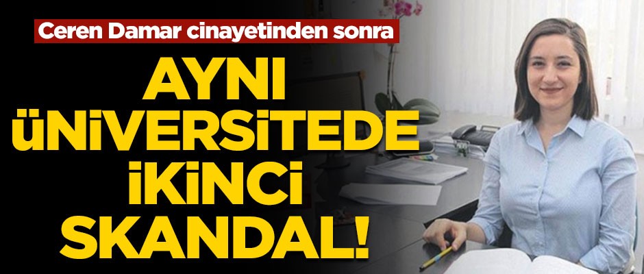 Ceren Damar cinayetinden sonra aynı üniversitede ikinci skandal!