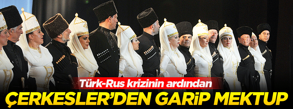 Çerkesler'den Erdoğan ve Putin'e garip mektup