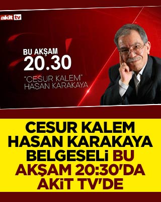 Cesur Kalem Hasan Karakaya Belgeseli bu akşam 20:30'da Akit TV'de