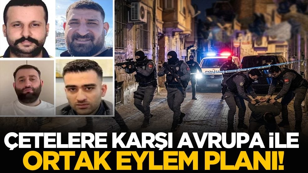 Çetelere karşı Avrupa ile Ortak Eylem Planı!