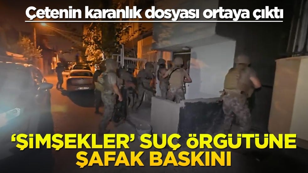 Çetenin karanlık dosyası ortaya çıktı! ‘Şimşekler’ suç örgütüne şafak baskını