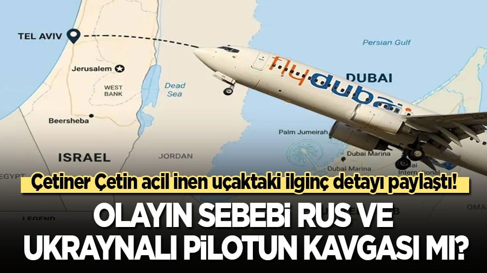Çetiner Çetin acil inen uçaktaki ilginç detayı paylaştı! Olayın sebebi Rus ve Ukraynalı pilotun kavgası mı?